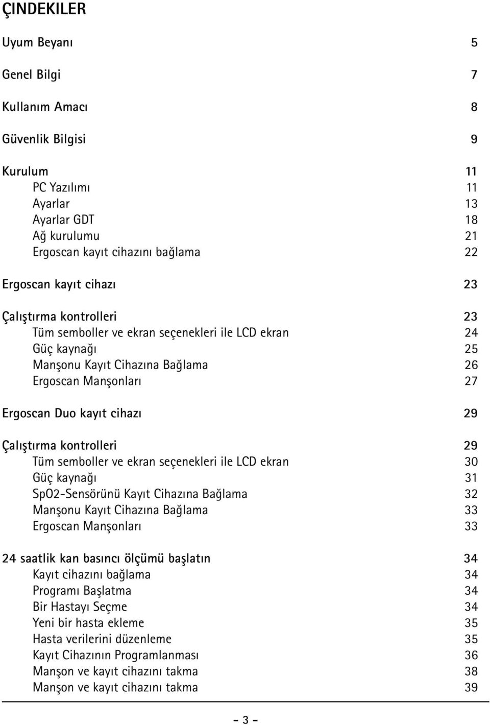 kontrolleri 29 Tüm semboller ve ekran seçenekleri ile LCD ekran 30 Güç kaynağı 31 SpO2-Sensörünü Kayıt Cihazına Bağlama 32 Manşonu Kayıt Cihazına Bağlama 33 Ergoscan Manşonları 33 24 saatlik kan