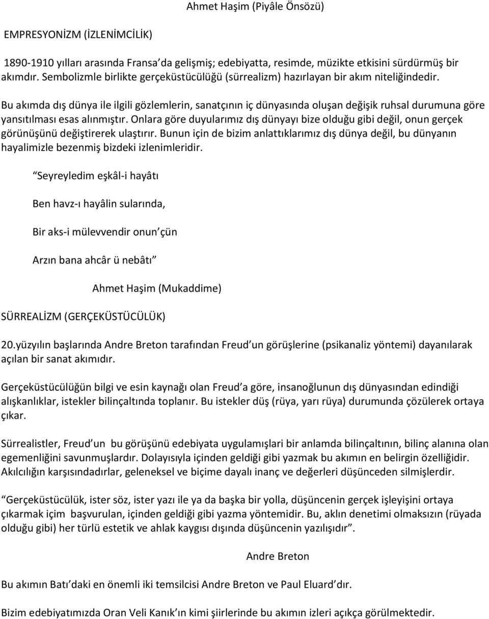 Bu akımda dış dünya ile ilgili gözlemlerin, sanatçının iç dünyasında oluşan değişik ruhsal durumuna göre yansıtılması esas alınmıştır.