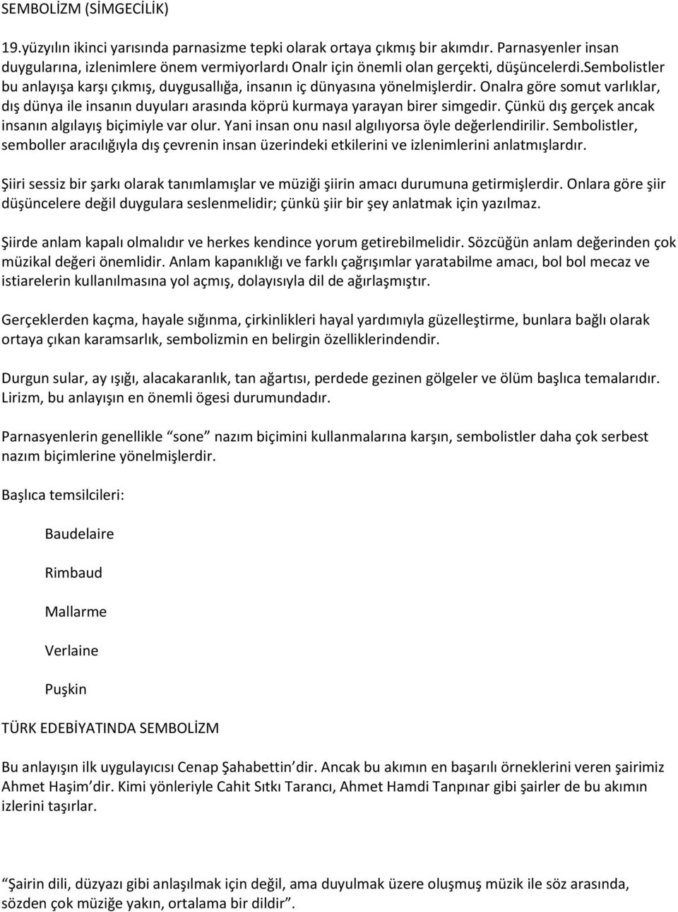 Onalra göre somut varlıklar, dış dünya ile insanın duyuları arasında köprü kurmaya yarayan birer simgedir. Çünkü dış gerçek ancak insanın algılayış biçimiyle var olur.