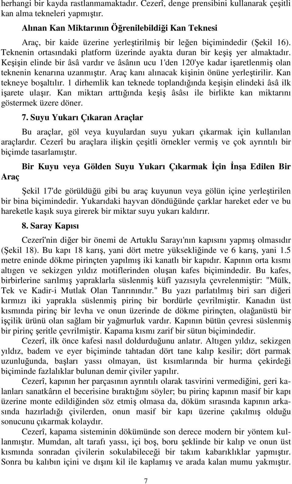 Teknenin ortasındaki platform üzerinde ayakta duran bir keşiş yer almaktadır. Keşişin elinde bir âsâ vardır ve âsânın ucu 1'den 120'ye kadar işaretlenmiş olan teknenin kenarına uzanmıştır.