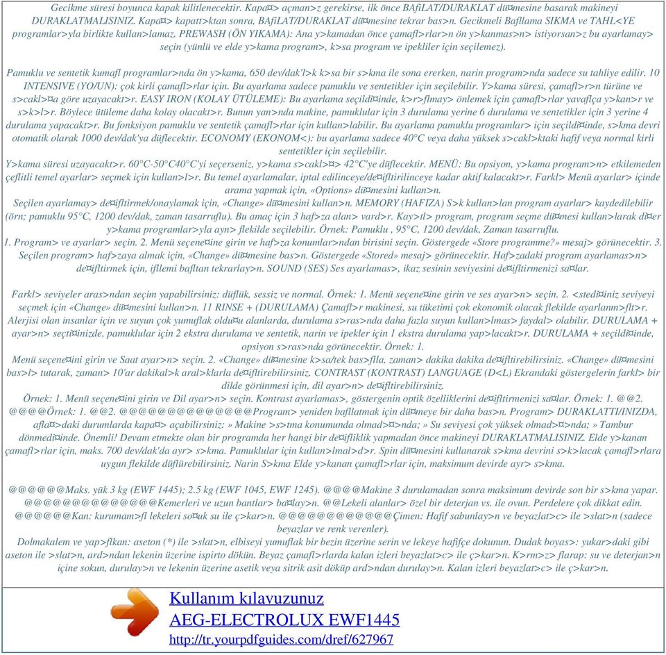 PREWASH (ÖN YIKAMA): Ana y>kamadan önce çamafl>rlar>n ön y>kanmas>n> istiyorsan>z bu ayarlamay> seçin (yünlü ve elde y>kama program>, k>sa program ve ipekliler için seçilemez).