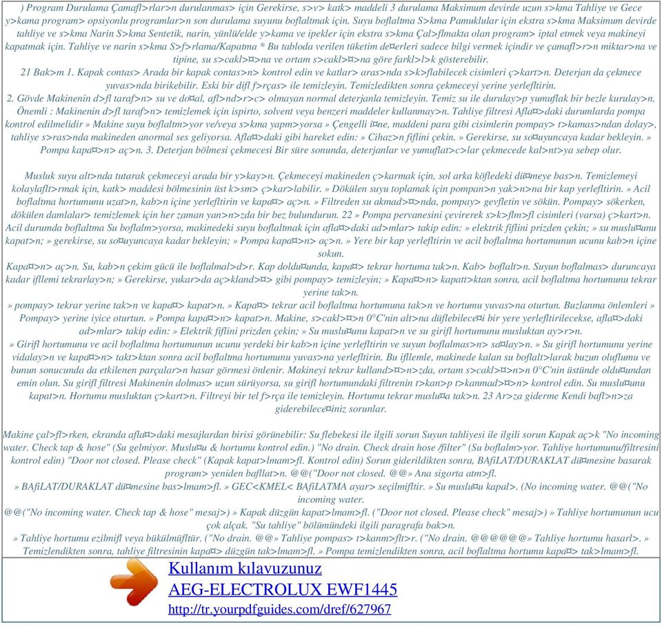 Suyu boflaltma S>kma Pamuklular için ekstra s>kma Maksimum devirde tahliye ve s>kma Narin S>kma Sentetik, narin, yünlü/elde y>kama ve ipekler için ekstra s>kma Çal>flmakta olan program> iptal etmek