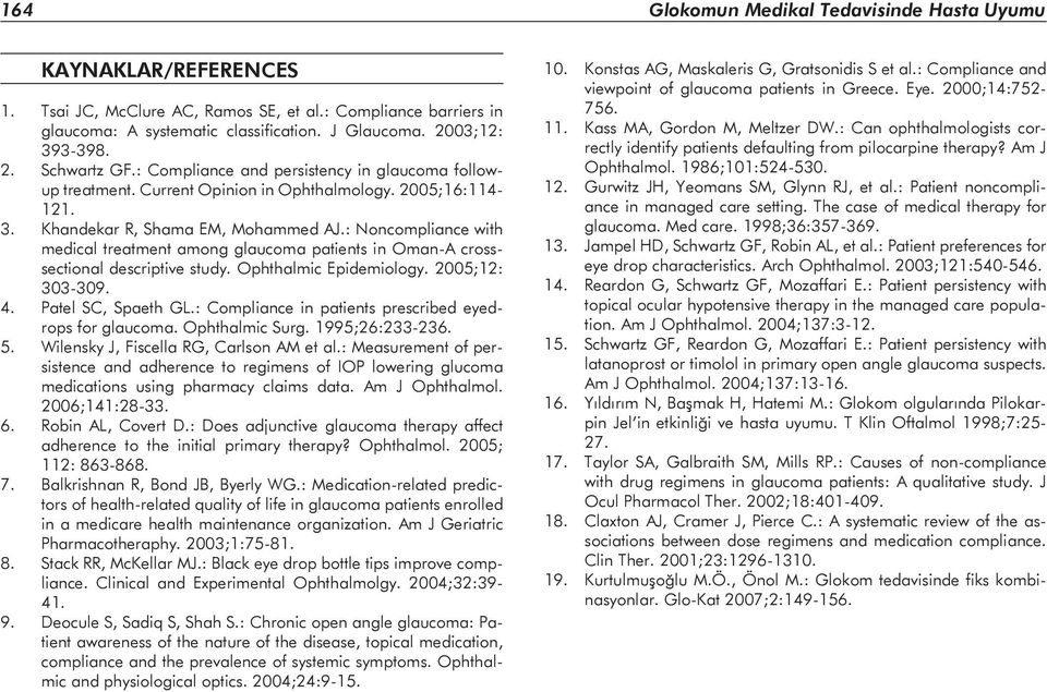 : Noncompliance with medical treatment among glaucoma patients in Oman-A crosssectional descriptive study. Ophthalmic Epidemiology. 2005;12: 303-309. 4. Patel SC, Spaeth GL.