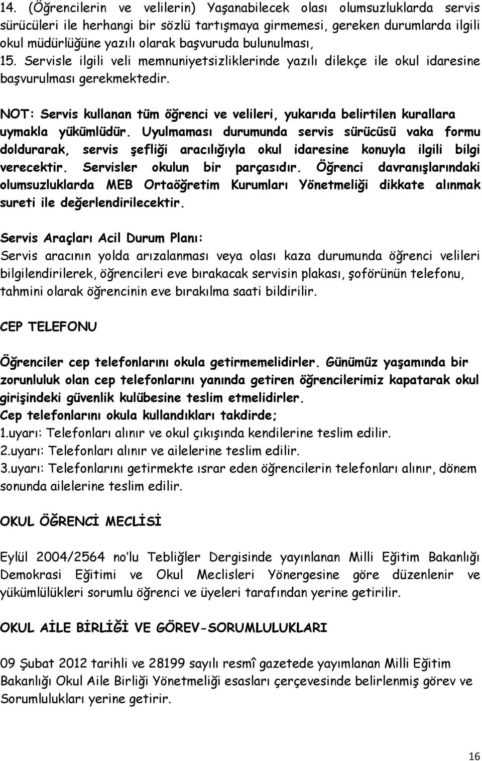 NOT: Servis kullanan tüm öğrenci ve velileri, yukarıda belirtilen kurallara uymakla yükümlüdür.