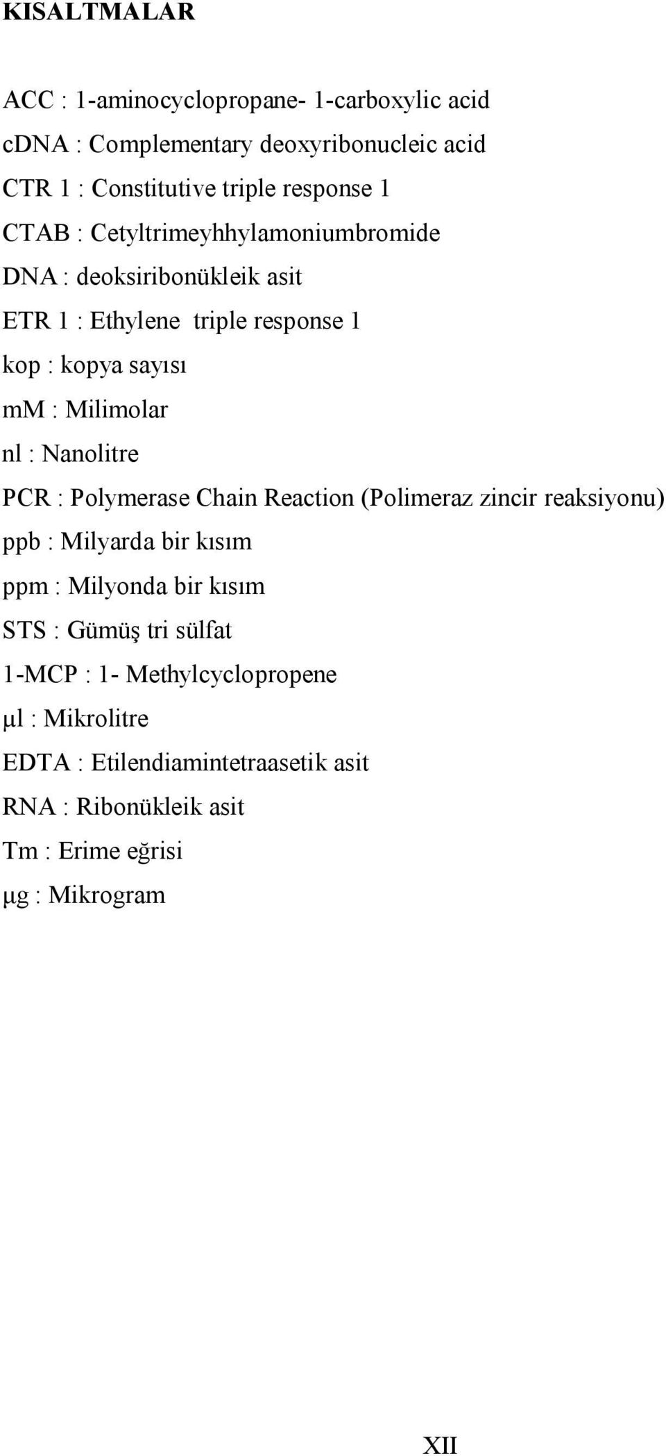 Nanolitre PCR : Polymerase Chain Reaction (Polimeraz zincir reaksiyonu) ppb : Milyarda bir kısım ppm : Milyonda bir kısım STS : Gümüş tri