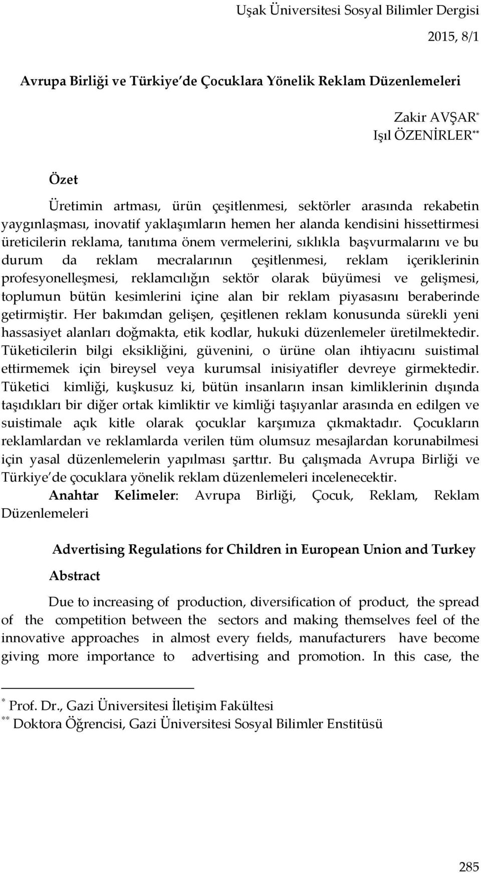 reklam mecralarının çeşitlenmesi, reklam içeriklerinin profesyonelleşmesi, reklamcılığın sektör olarak büyümesi ve gelişmesi, toplumun bütün kesimlerini içine alan bir reklam piyasasını beraberinde