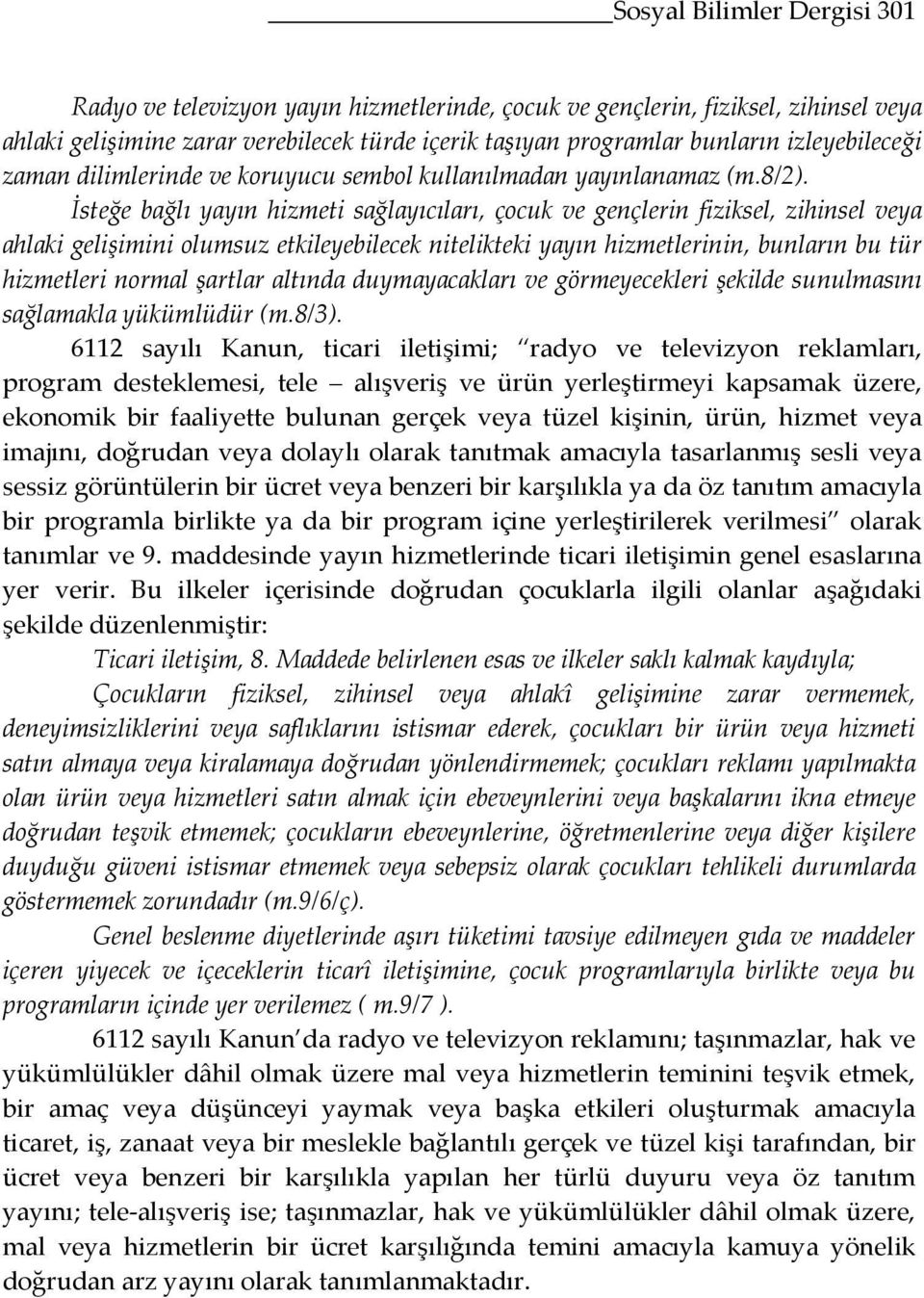 İsteğe bağlı yayın hizmeti sağlayıcıları, çocuk ve gençlerin fiziksel, zihinsel veya ahlaki gelişimini olumsuz etkileyebilecek nitelikteki yayın hizmetlerinin, bunların bu tür hizmetleri normal