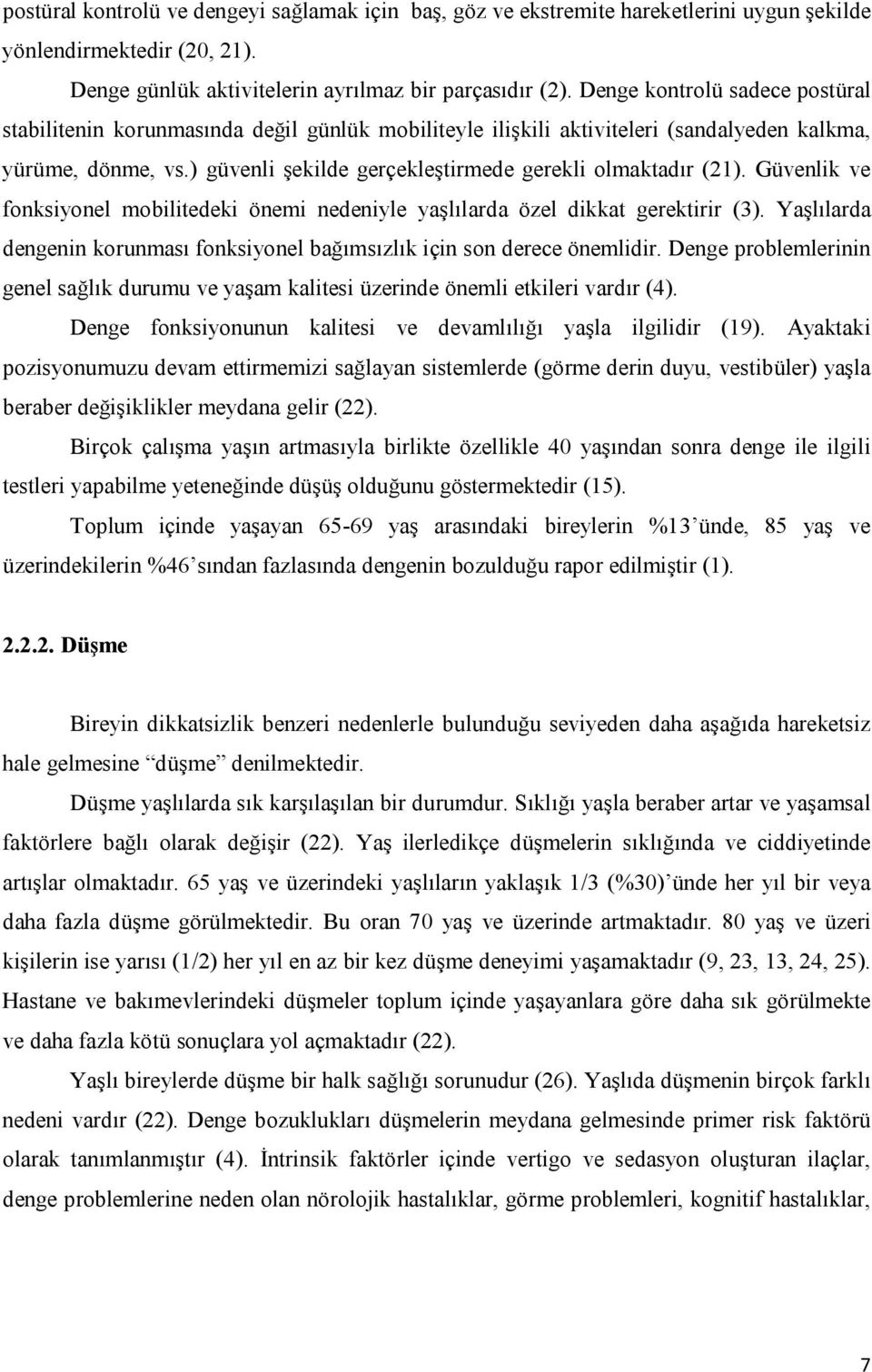 ) güvenli şekilde gerçekleştirmede gerekli olmaktadır (21). Güvenlik ve fonksiyonel mobilitedeki önemi nedeniyle yaşlılarda özel dikkat gerektirir (3).