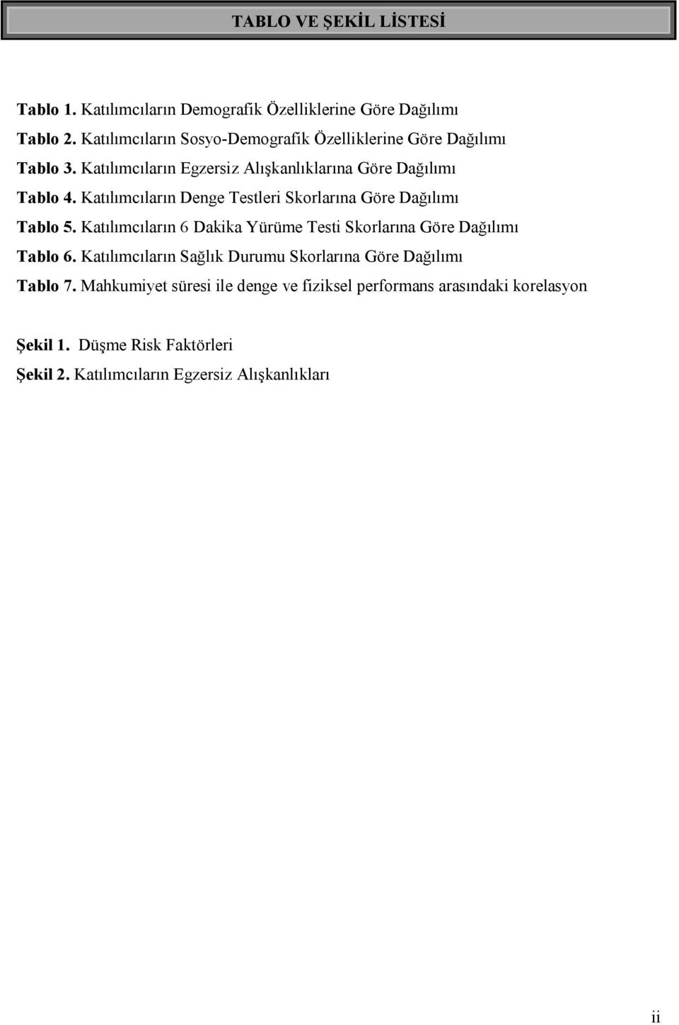 Katılımcıların Denge Testleri Skorlarına Göre Dağılımı Tablo 5. Katılımcıların 6 Dakika Yürüme Testi Skorlarına Göre Dağılımı Tablo 6.