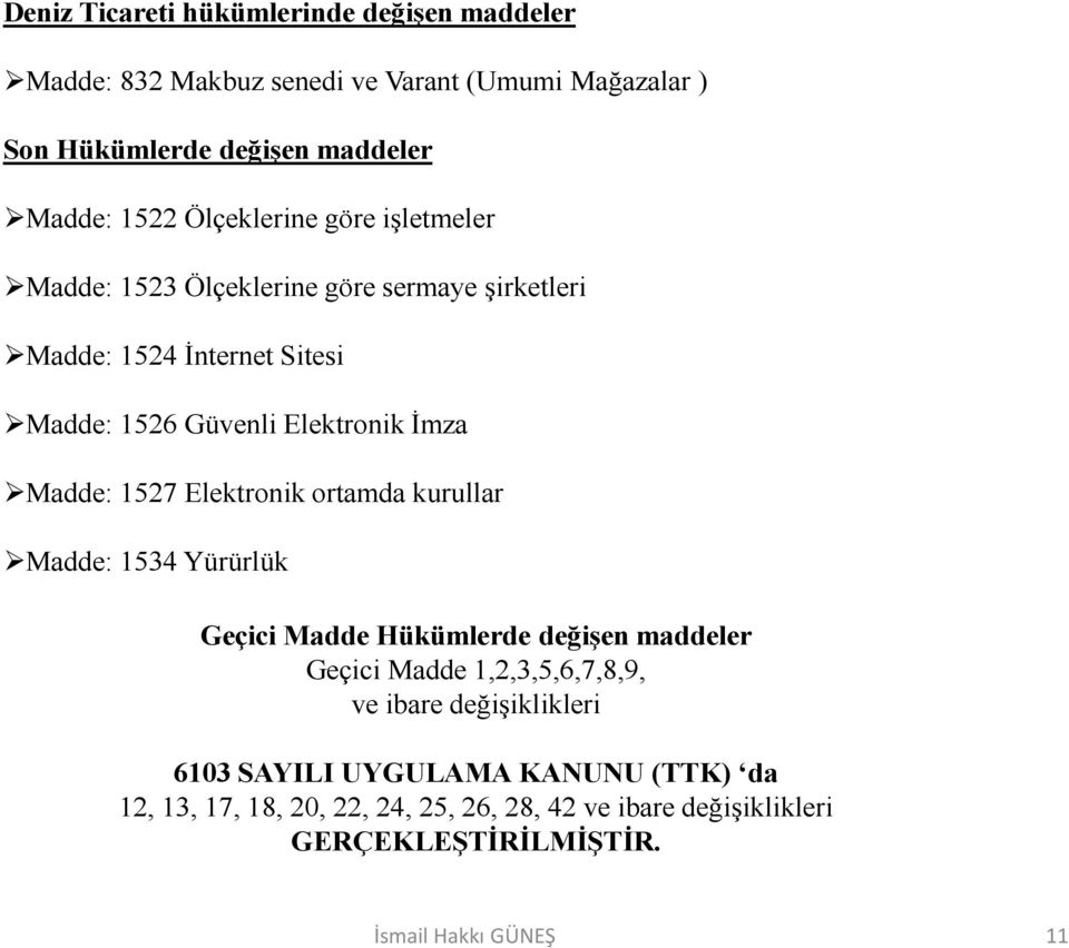 1527 Elektronik ortamda kurullar Madde: 1534 Yürürlük Geçici Madde Hükümlerde değişen maddeler Geçici Madde 1,2,3,5,6,7,8,9, ve ibare