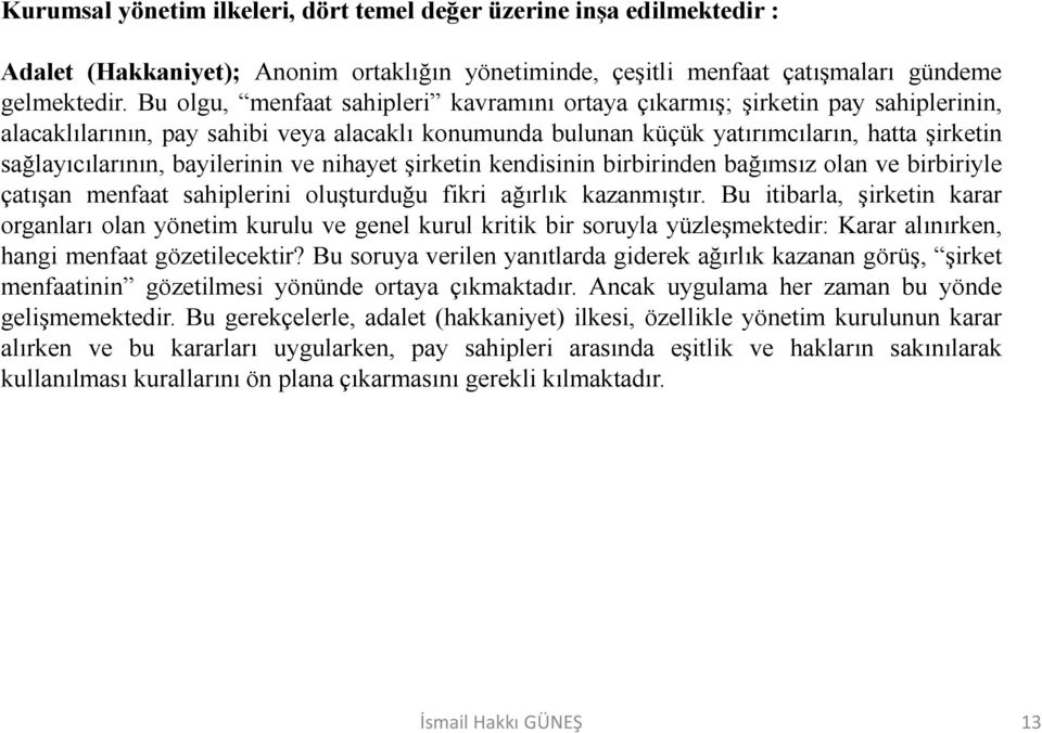 bayilerinin ve nihayet şirketin kendisinin birbirinden bağımsız olan ve birbiriyle çatışan menfaat sahiplerini oluşturduğu fikri ağırlık kazanmıştır.