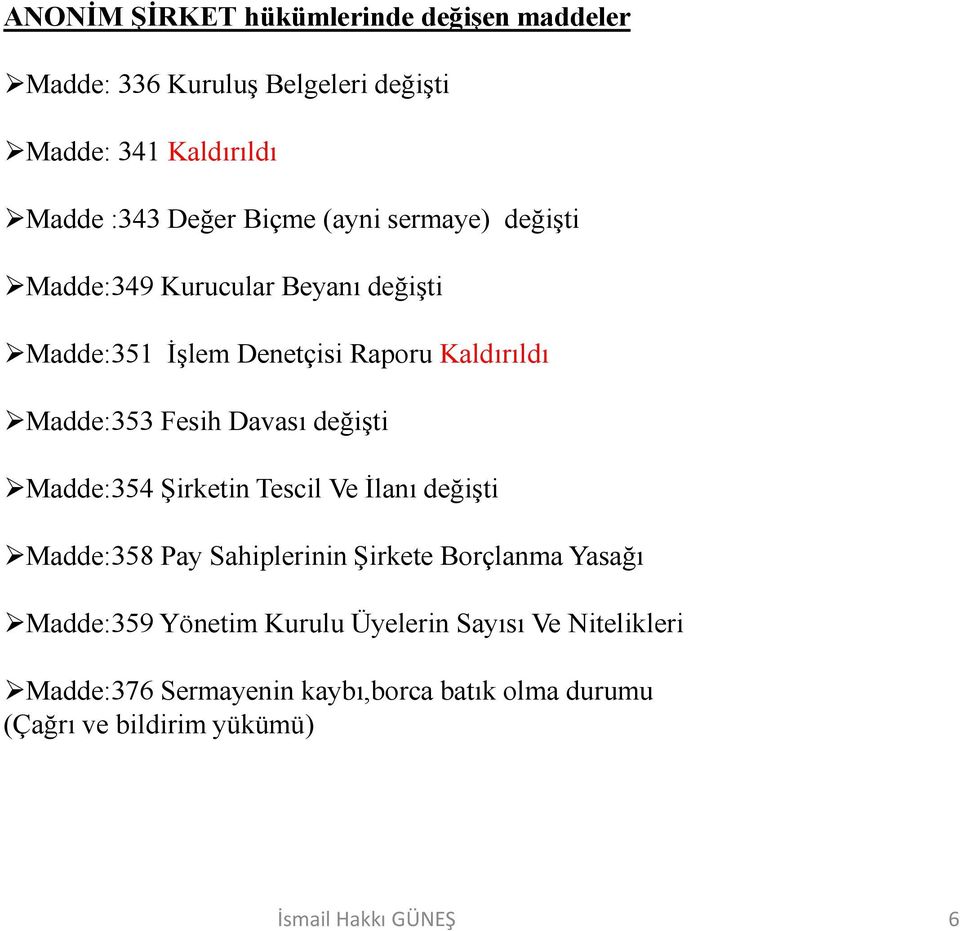 değişti Madde:354 Şirketin Tescil Ve Đlanı değişti Madde:358 Pay Sahiplerinin Şirkete Borçlanma Yasağı Madde:359 Yönetim