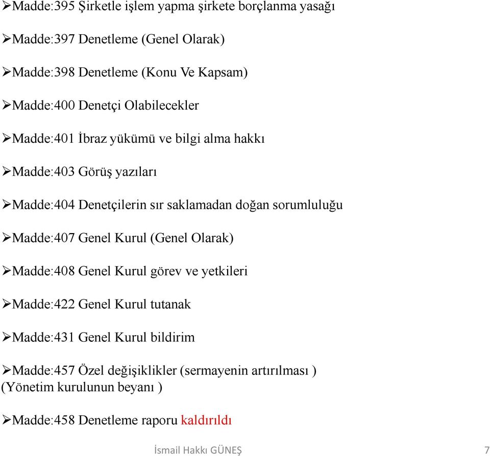 sorumluluğu Madde:407 Genel Kurul (Genel Olarak) Madde:408 Genel Kurul görev ve yetkileri Madde:422 Genel Kurul tutanak Madde:431 Genel