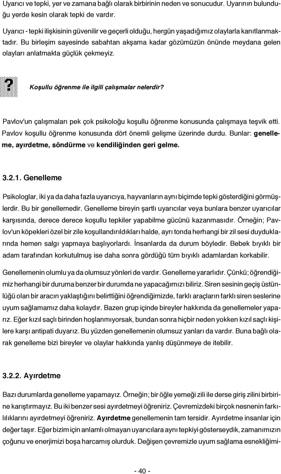 Bu birleşim sayesinde sabahtan akşama kadar gözümüzün önünde meydana gelen olayları anlatmakta güçlük çekmeyiz.? Koşullu öğrenme ile ilgili çalışmalar nelerdir?