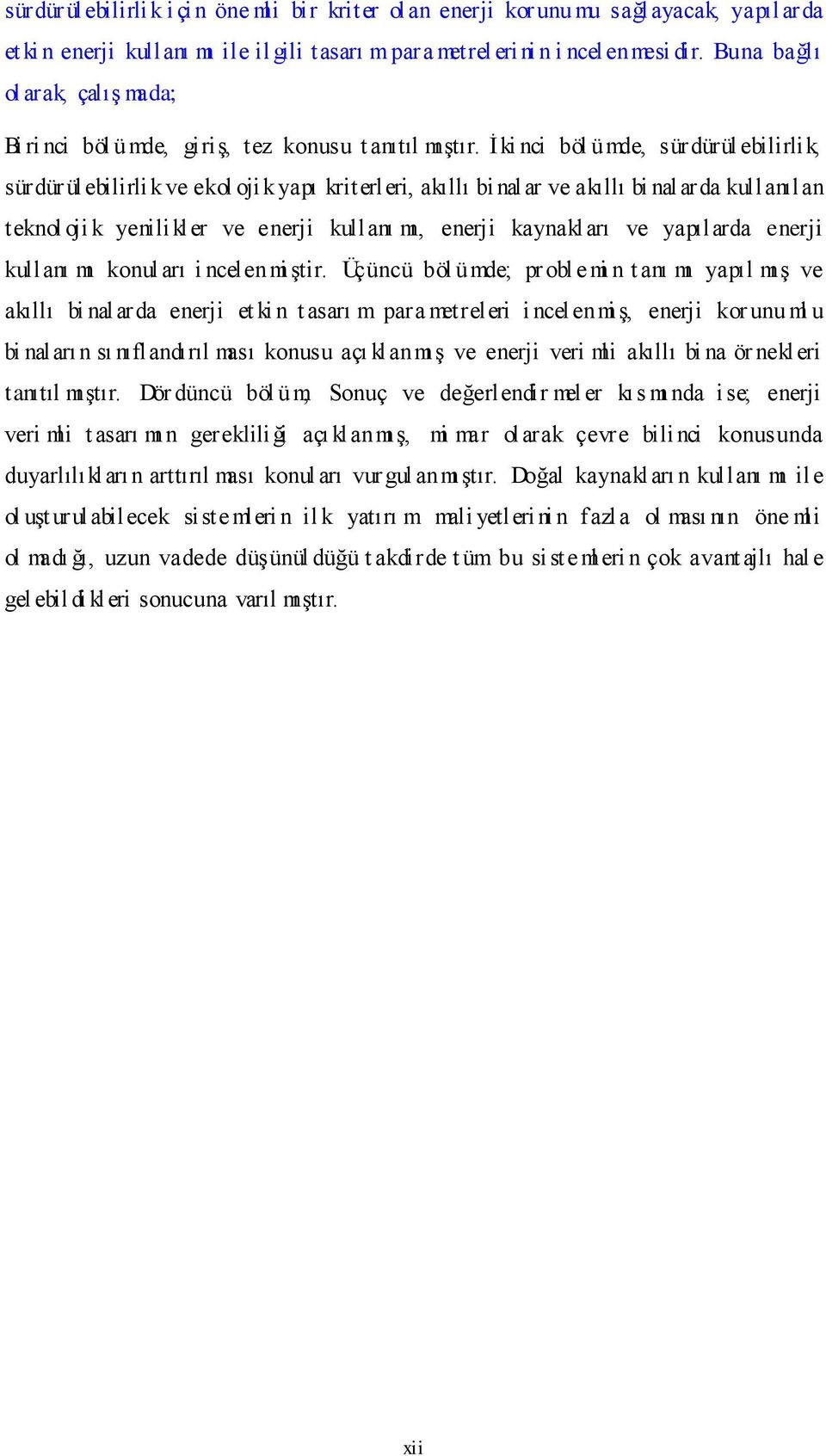 Ġ ki nci böl ümde, sürdürül ebilirlik, sürdürül ebilirlik ve ekol ojik yapı kriterleri, akıllı binalar ve akıllı bi nalarda kullanılan teknol oji k yenilikler ve enerji kullanı mı, enerji kaynakl arı