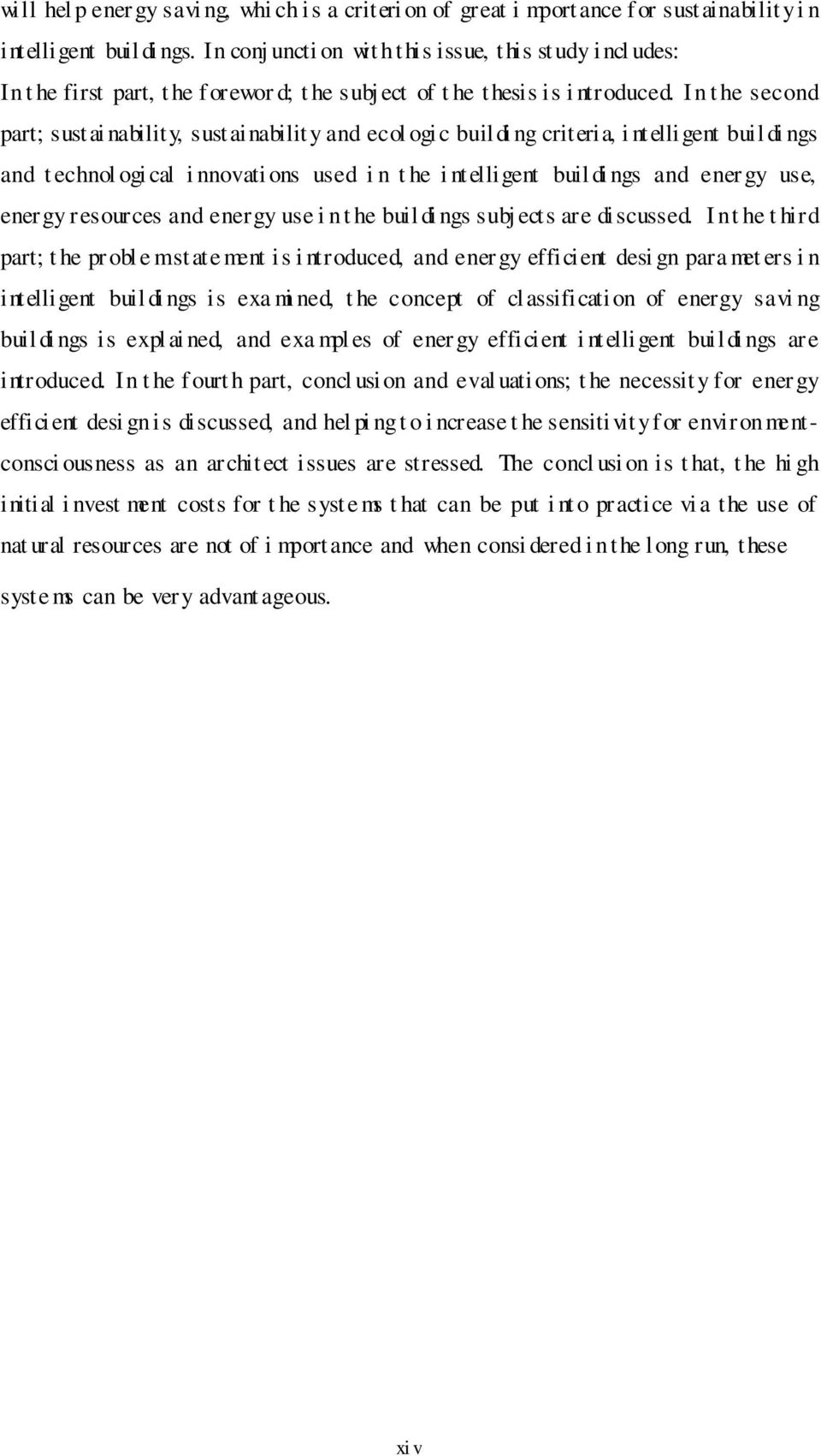 In t he second part; sustai nability, sustainability and ecol ogi c buildi ng criteria, i ntelligent buil di ngs and t echnol ogi cal i nnovati ons used i n t he i ntelligent buil di ngs and energy