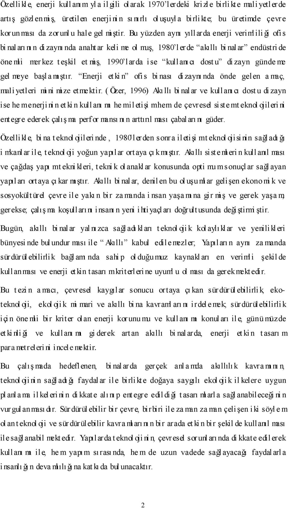 Bu yüzden aynı yıllarda enerji verimlili ği ofis bi naları nı n di zaynı nda anaht ar keli me ol muģ, 1980 lerde akıllı bi nalar endüstri de öne mli mer kez t eģkil et miģ, 1990 larda ise kullanıcı