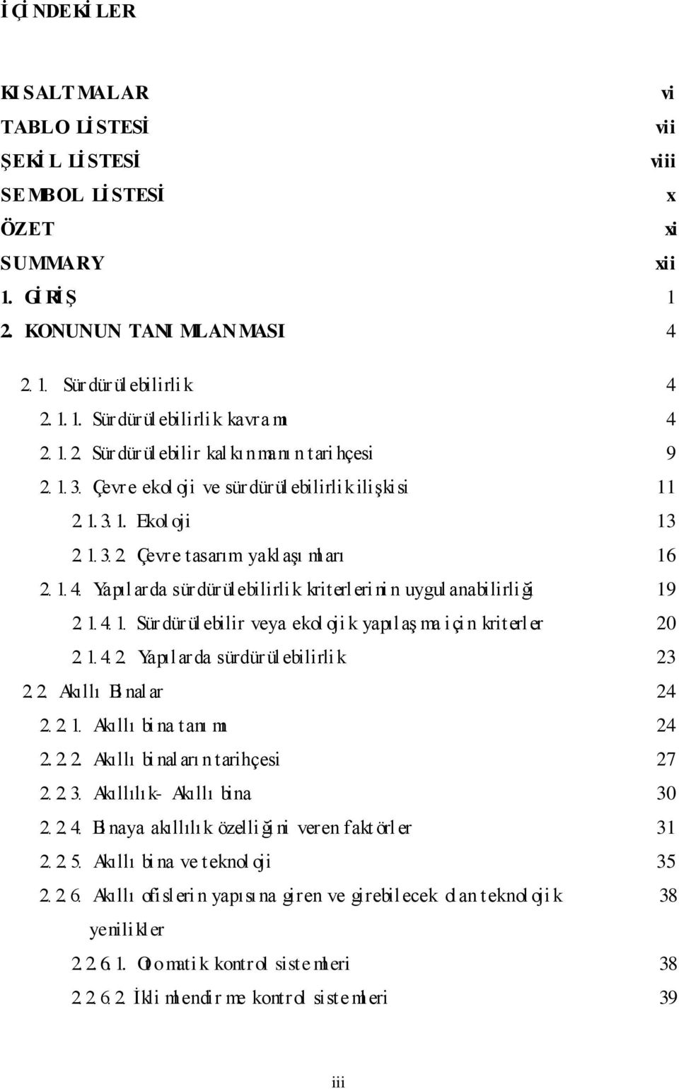 Yapılarda sürdürülebilirlik kriterleri ni n uygul anabilirliği 19 2. 1. 4. 1. Sürdürülebilir veya ekol oji k yapılaģ ma içi n kriterler 20 2. 1. 4. 2. Yapılarda sürdür ülebilirlik 23 2. 2. Akıllı Bi nalar 24 2.