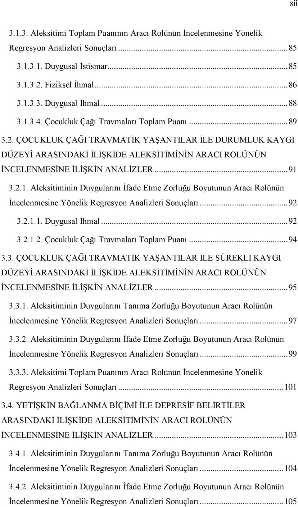 ÇOCUKLUK ÇAĞI TRAVMATİK YAŞANTILAR İLE DURUMLUK KAYGI DÜZEYİ ARASINDAKİ İLİŞKİDE ALEKSİTİMİNİN ARACI ROLÜNÜN İNCELENMESİNE İLİŞKİN ANALİZLER... 91 