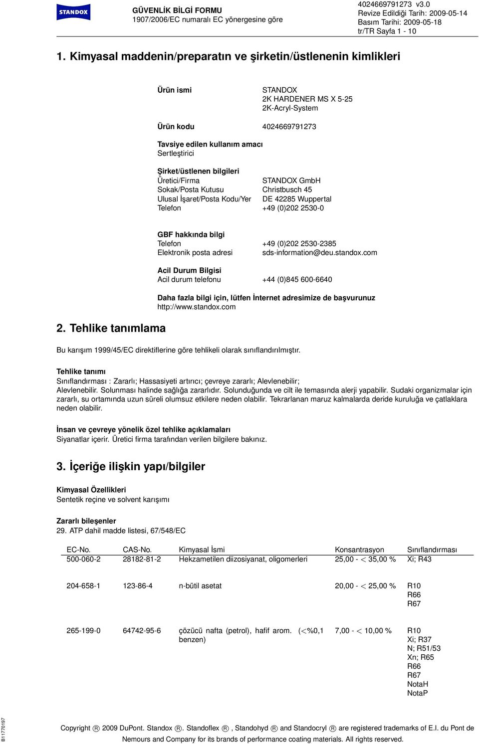 Şirket/üstlenen bilgileri Üretici/Firma STANDOX GmbH Sokak/Posta Kutusu Christbusch 45 Ulusal İşaret/Posta Kodu/Yer DE 42285 Wuppertal Telefon +49 (0)202 2530-0 2.