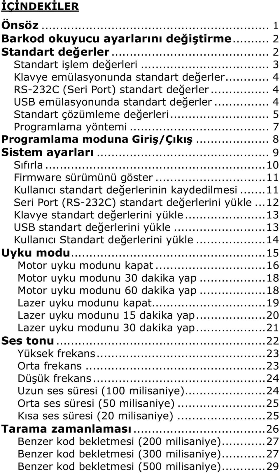 ..11 Kullanıcı standart de erlerinin kaydedilmesi...11 Seri Port (RS-232C) standart de erlerini yükle...12 Klavye standart de erlerini yükle...13 USB standart de erlerini yükle.