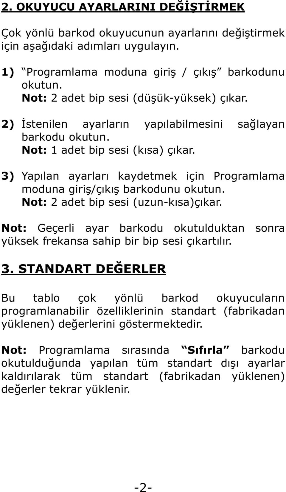 3) Yapılan ayarları kaydetmek için Programlama moduna giri /çıkı barkodunu okutun. Not: 2 adet bip sesi (uzun-kısa)çıkar.