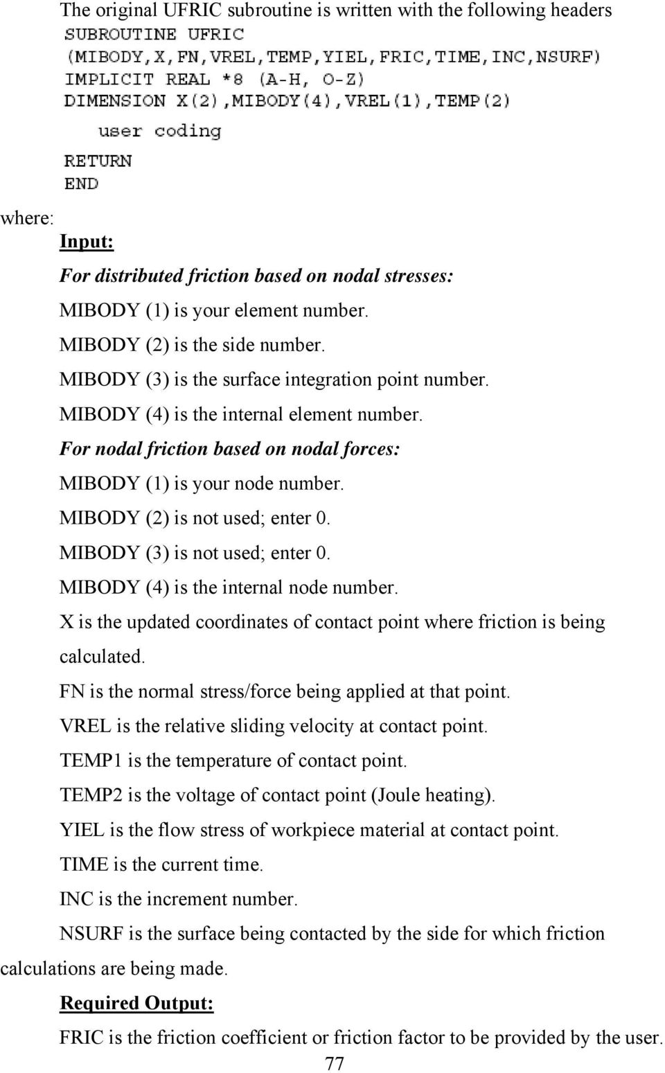 MIBODY (2) is not used; enter 0. MIBODY (3) is not used; enter 0. MIBODY (4) is the internal node number. X is the updated coordinates of contact point where friction is being calculated.