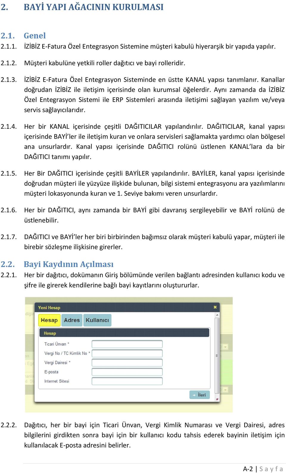 Aynı zamanda da İZİBİZ Özel Entegrasyon Sistemi ile ERP Sistemleri arasında iletişimi sağlayan yazılım ve/veya servis sağlayıcılarıdır. 2.1.4.