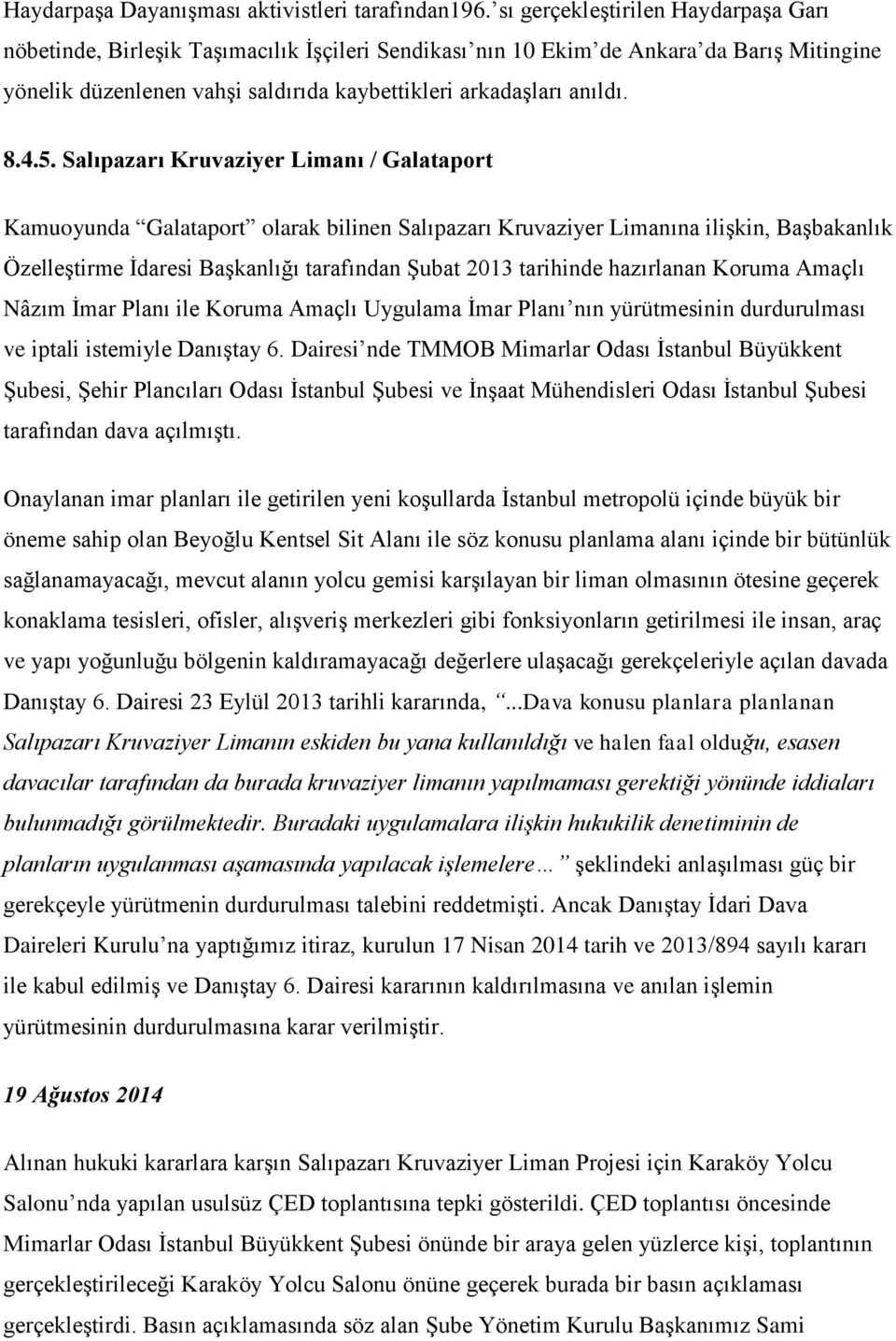 4.5. Salıpazarı Kruvaziyer Limanı / Galataport Kamuoyunda Galataport olarak bilinen Salıpazarı Kruvaziyer Limanına ilişkin, Başbakanlık Özelleştirme İdaresi Başkanlığı tarafından Şubat 2013 tarihinde