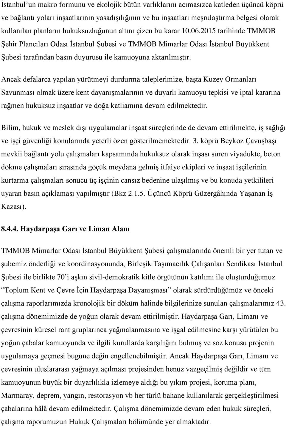 2015 tarihinde TMMOB Şehir Plancıları Odası İstanbul Şubesi ve TMMOB Mimarlar Odası İstanbul Büyükkent Şubesi tarafından basın duyurusu ile kamuoyuna aktarılmıştır.