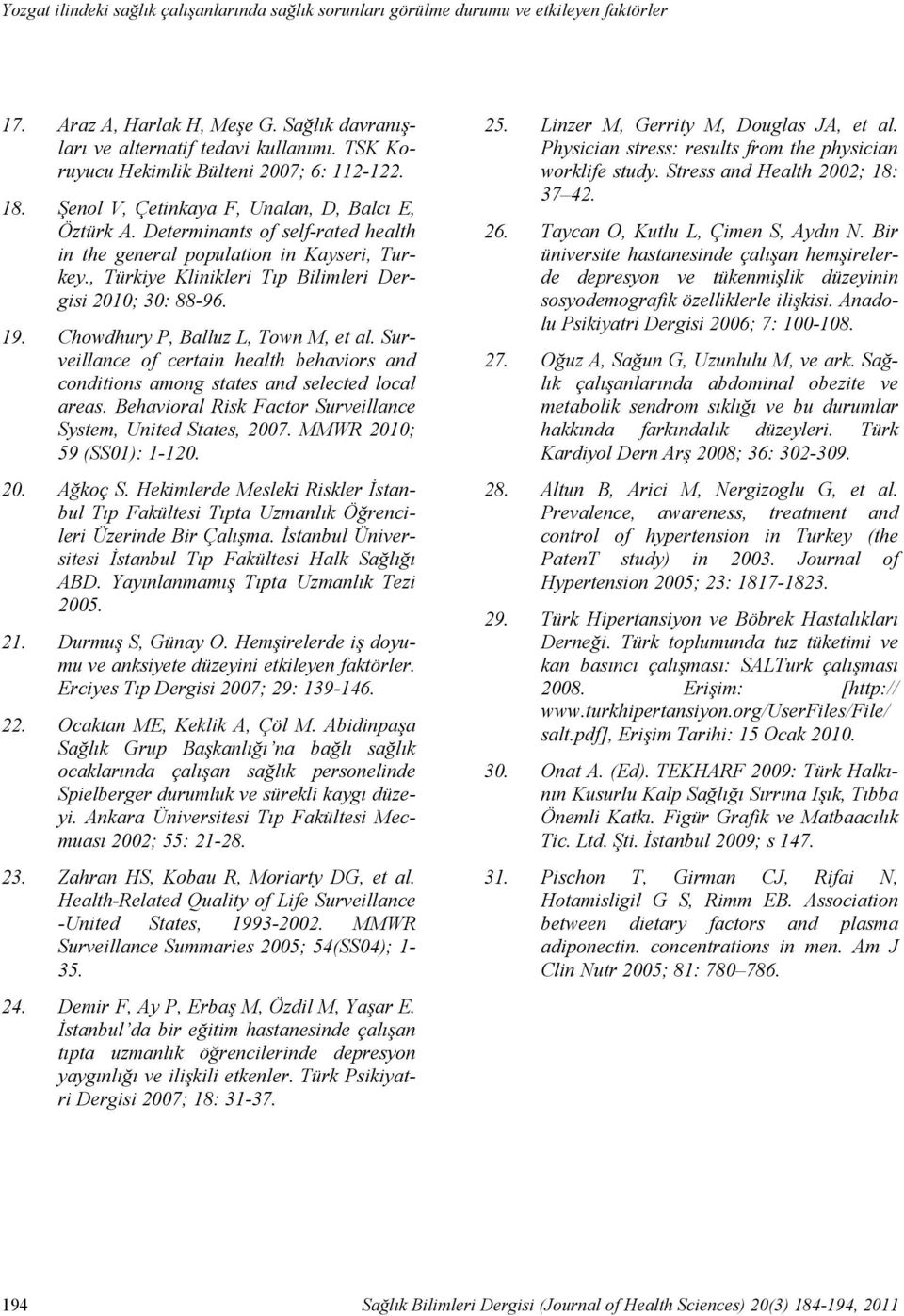 Surveillance of certain health behaviors and conditions among states and selected local areas. Behavioral Risk Factor Surveillance System, United States, 2007. MMWR 2010; 59 (SS01): 1-120. 20. Ağkoç S.