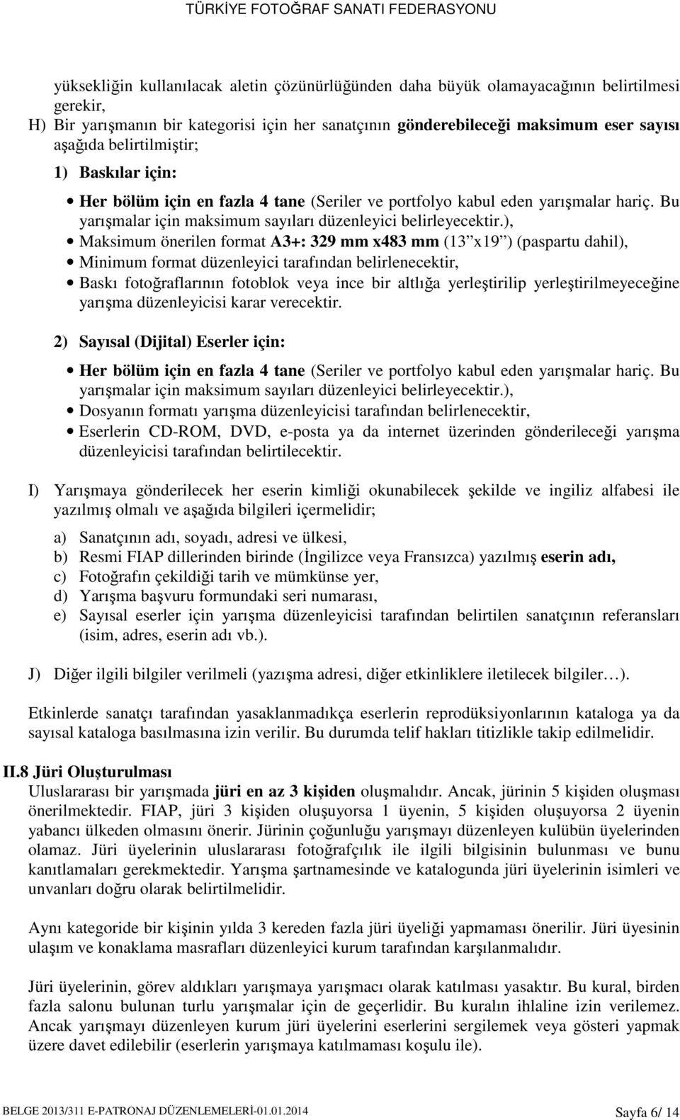 ), Maksimum önerilen format A3+: 329 mm x483 mm (13 x19 ) (paspartu dahil), Minimum format düzenleyici tarafından belirlenecektir, Baskı fotoğraflarının fotoblok veya ince bir altlığa yerleştirilip