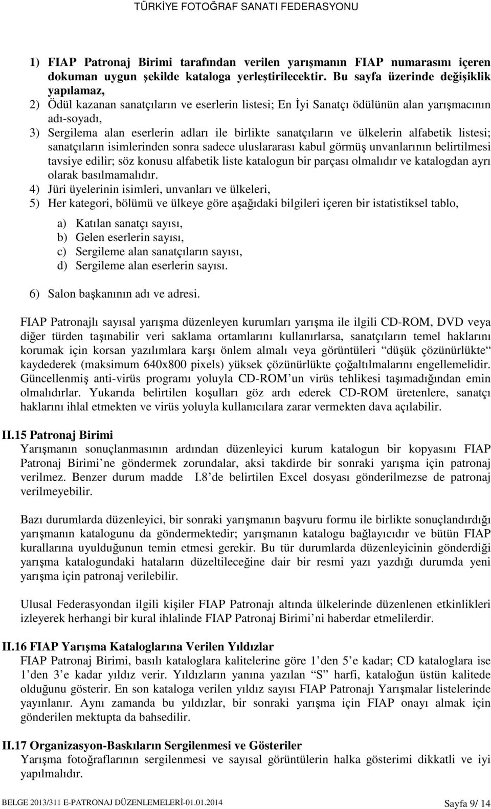 sanatçıların ve ülkelerin alfabetik listesi; sanatçıların isimlerinden sonra sadece uluslararası kabul görmüş unvanlarının belirtilmesi tavsiye edilir; söz konusu alfabetik liste katalogun bir