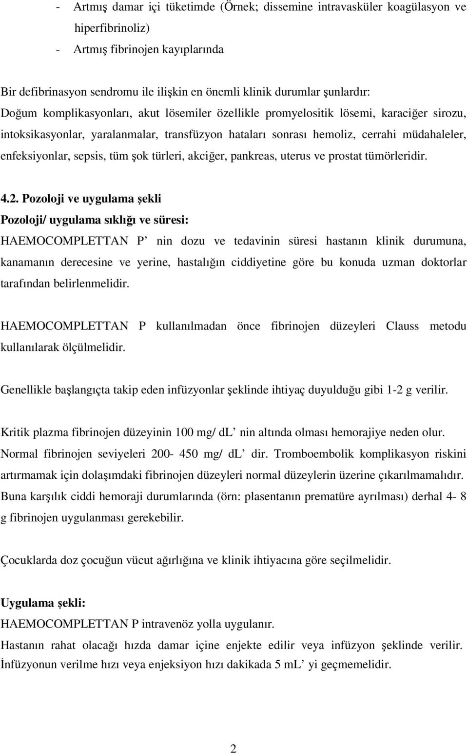 enfeksiyonlar, sepsis, tüm şok türleri, akciğer, pankreas, uterus ve prostat tümörleridir. 4.2.