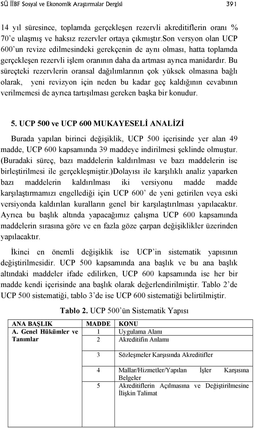 Bu süreçteki rezervlerin oransal dağılımlarının çok yüksek olmasına bağlı olarak, yeni revizyon için neden bu kadar geç kaldığının cevabının verilmemesi de ayrıca tartışılması gereken başka bir