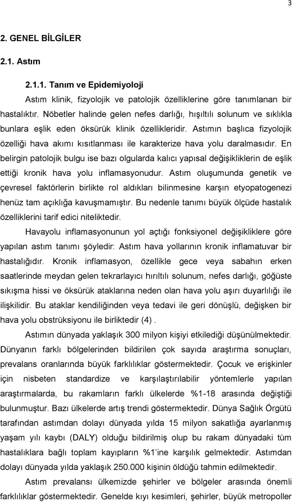 Astımın başlıca fizyolojik özelliği hava akımı kısıtlanması ile karakterize hava yolu daralmasıdır.