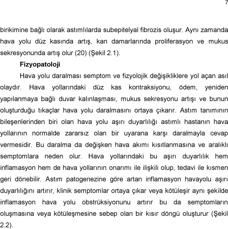 Hava yollarındaki düz kas kontraksiyonu, ödem, yeniden yapılanmaya bağlı duvar kalınlaşması, mukus sekresyonu artışı ve bunun oluşturduğu tıkaçlar hava yolu daralmasını ortaya çıkarır.