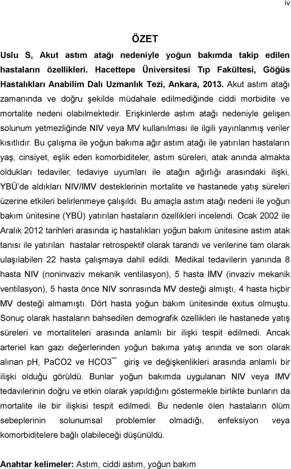 Erişkinlerde astım atağı nedeniyle gelişen solunum yetmezliğinde NIV veya MV kullanılması ile ilgili yayınlanmış veriler kısıtlıdır.