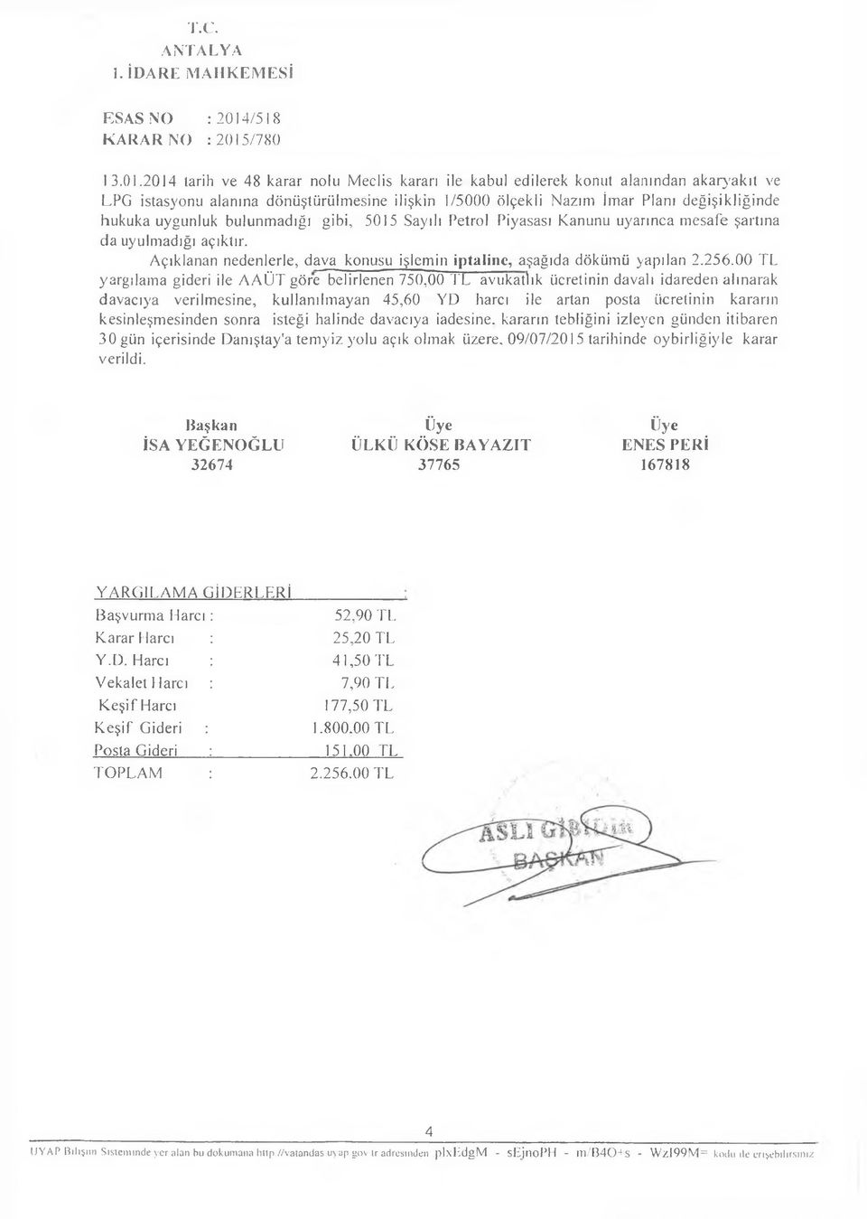 uygunluk bulunmadığı gibi, 5015 Sayılı Petrol Piyasası Kanunu uyarınca mesafe şartına da uyulmadığı açıktır. Açıklanan nedenlerle, dava konusu işlemin iptaline, aşağıda dökümü yapılan 2.256.