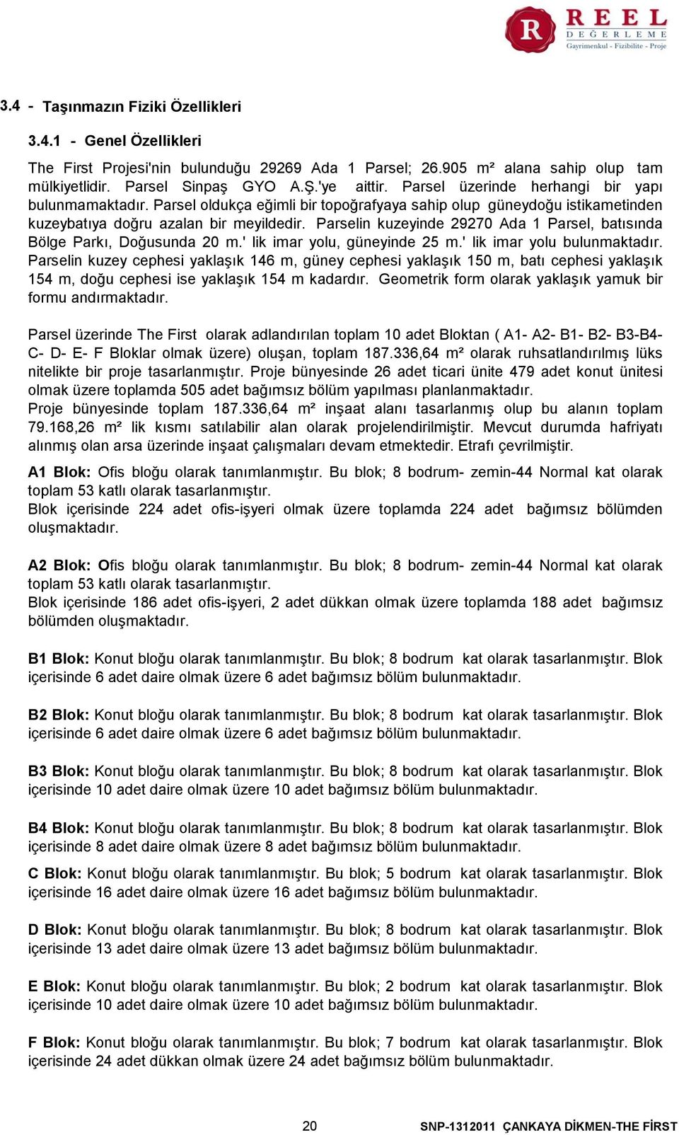 Parselin kuzeyinde 29270 Ada 1 Parsel, batısında Bölge Parkı, Doğusunda 20 m.' lik imar yolu, güneyinde 25 m.' lik imar yolu bulunmaktadır.