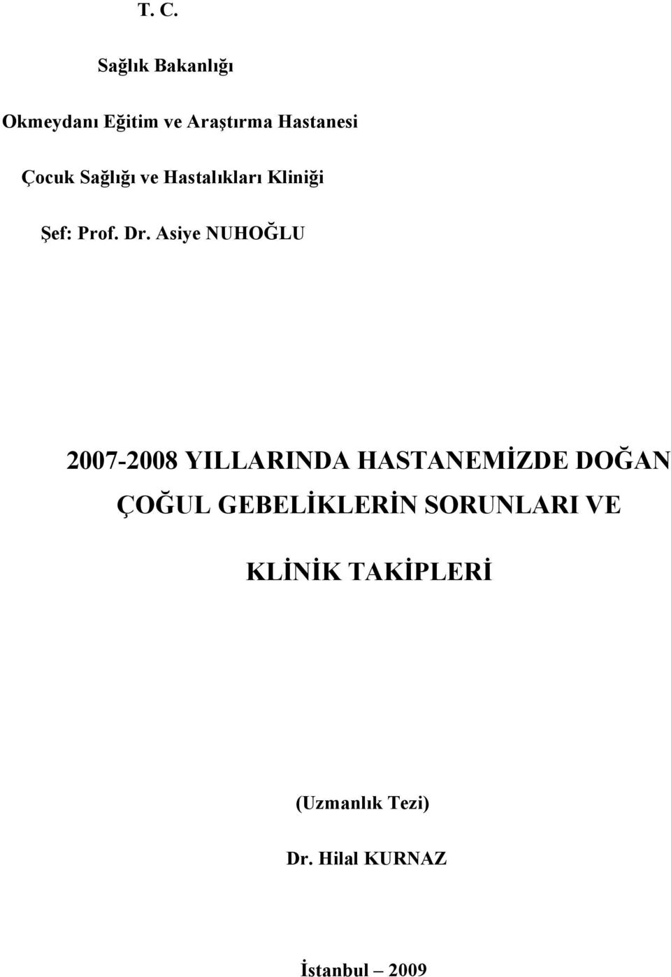 Asiye NUHOĞLU 2007-2008 YILLARINDA HASTANEMİZDE DOĞAN ÇOĞUL