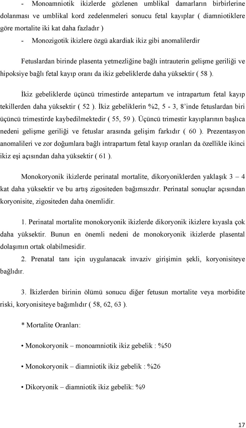 58 ). İkiz gebeliklerde üçüncü trimestirde antepartum ve intrapartum fetal kayıp tekillerden daha yüksektir ( 52 ).