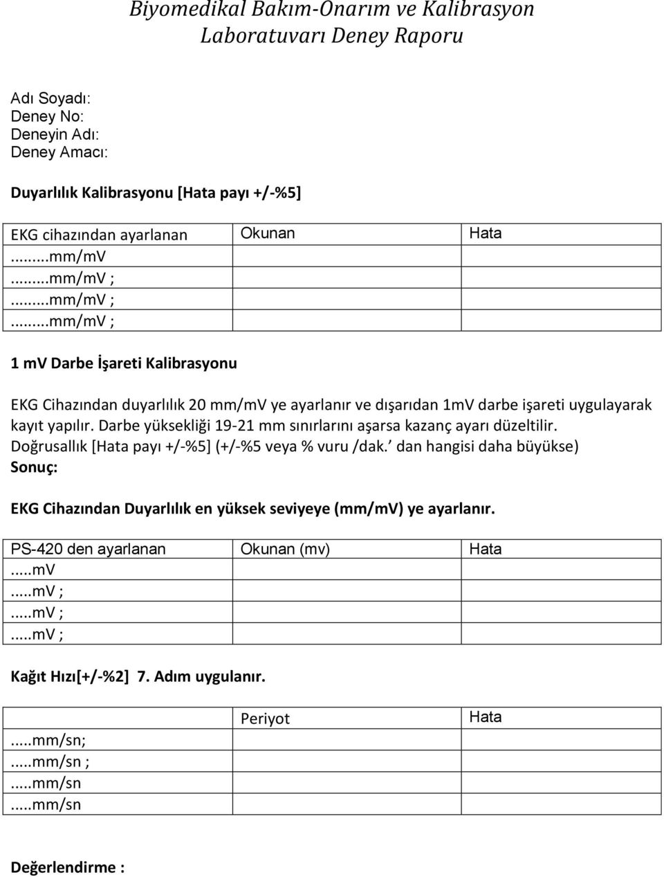 Darbe yüksekliği 19-21 mm sınırlarını aşarsa kazanç ayarı düzeltilir. Doğrusallık [Hata payı +/-%5] (+/-%5 veya % vuru /dak.