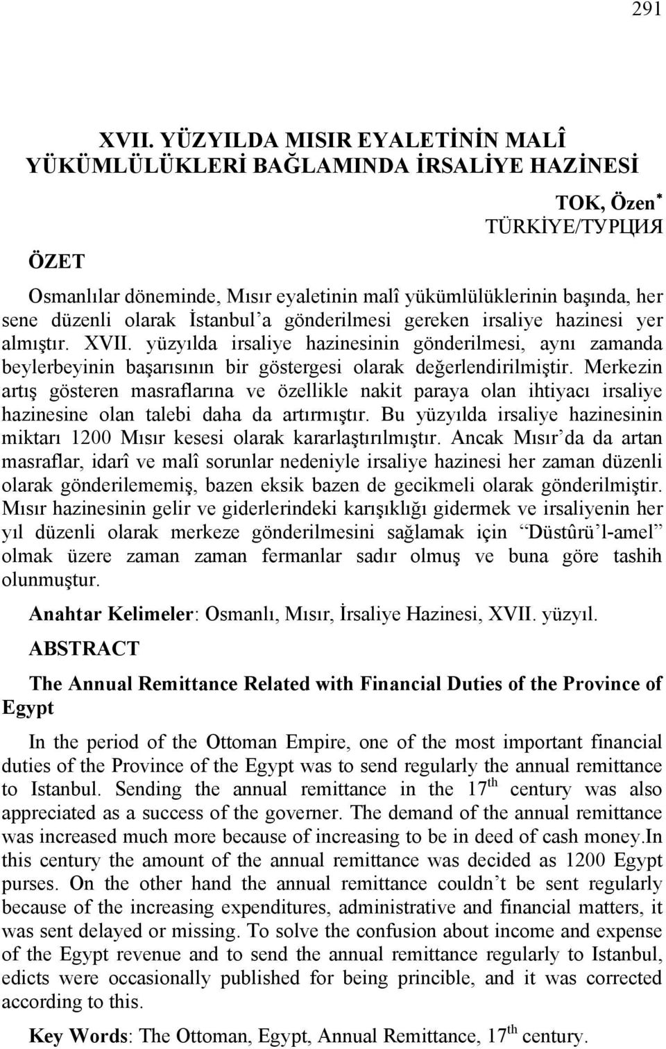 İstanbul a gönderilmesi gereken irsaliye hazinesi yer almıştır. XVII. yüzyılda irsaliye hazinesinin gönderilmesi, aynı zamanda beylerbeyinin başarısının bir göstergesi olarak değerlendirilmiştir.