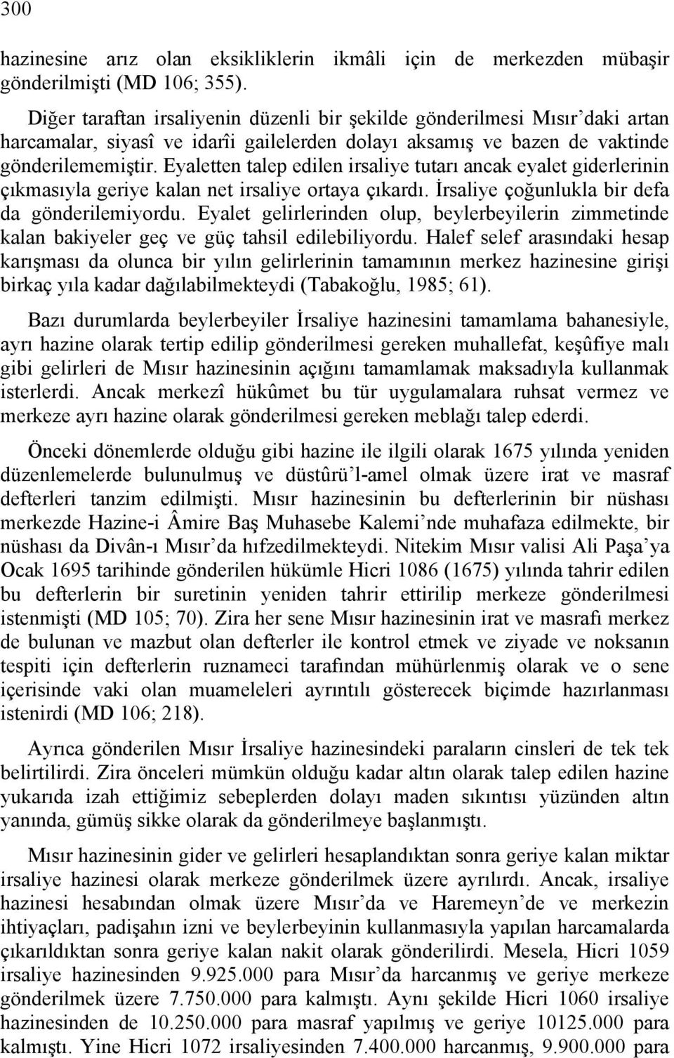 Eyaletten talep edilen irsaliye tutarı ancak eyalet giderlerinin çıkmasıyla geriye kalan net irsaliye ortaya çıkardı. İrsaliye çoğunlukla bir defa da gönderilemiyordu.