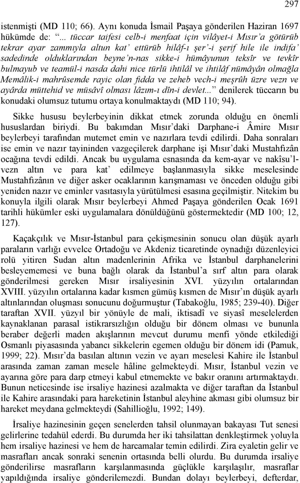 teksîr ve tevkîr bulmayub ve teamül-i nasda dahi nice türlü ihtilâl ve ihtilâf nümâyân olmağla Memâlik-i mahrûsemde rayic olan fidda ve zeheb vech-i meşrûh üzre vezn ve ayârda müttehid ve müsâvî