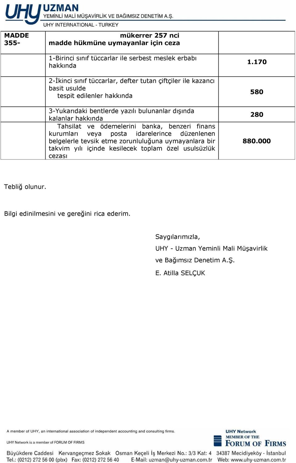 benzeri finans kurumları veya posta idarelerince düzenlenen belgelerle tevsik etme zorunluluğuna uymayanlara bir takvim yılı içinde kesilecek toplam özel usulsüzlük