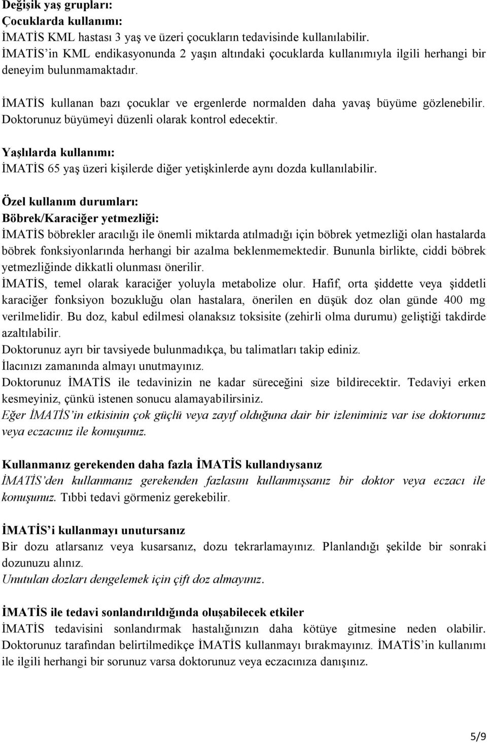 İMATİS kullanan bazı çocuklar ve ergenlerde normalden daha yavaş büyüme gözlenebilir. Doktorunuz büyümeyi düzenli olarak kontrol edecektir.