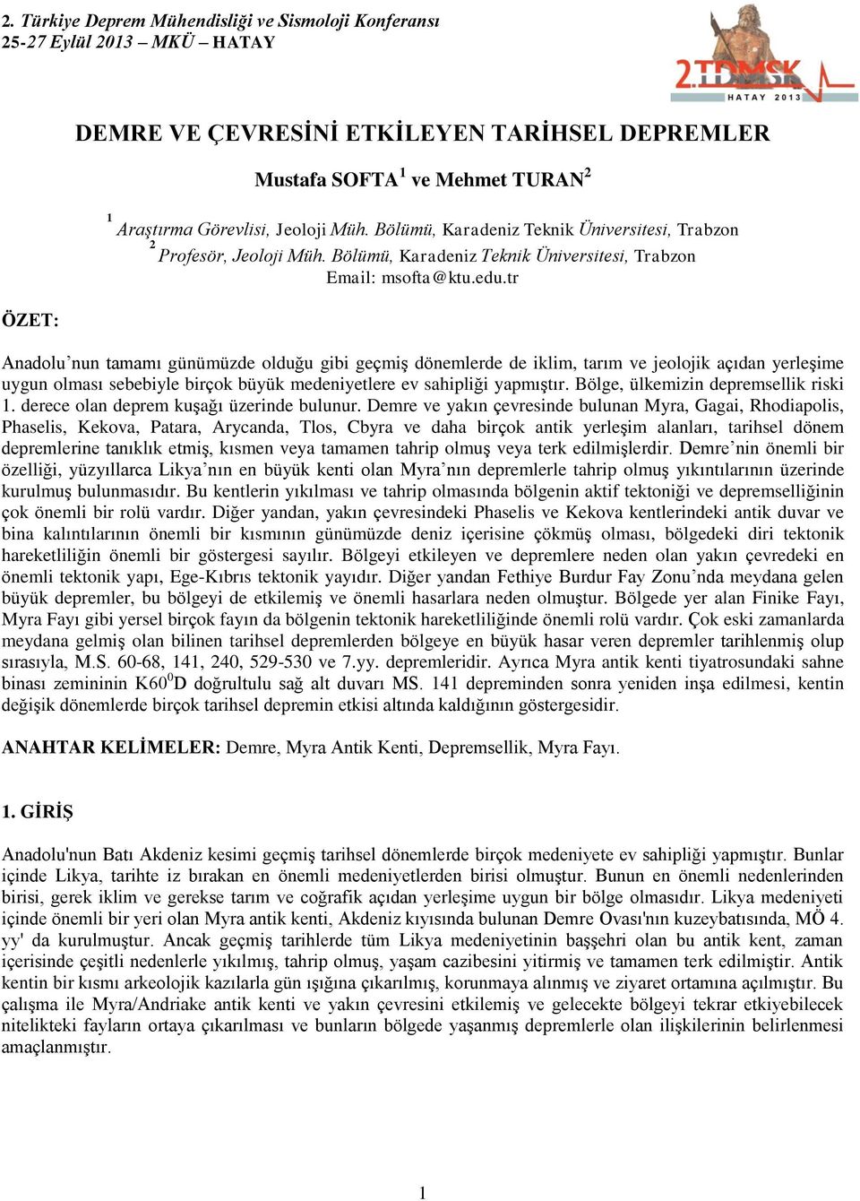 tr Anadolu nun tamamı günümüzde olduğu gibi geçmiş dönemlerde de iklim, tarım ve jeolojik açıdan yerleşime uygun olması sebebiyle birçok büyük medeniyetlere ev sahipliği yapmıştır.