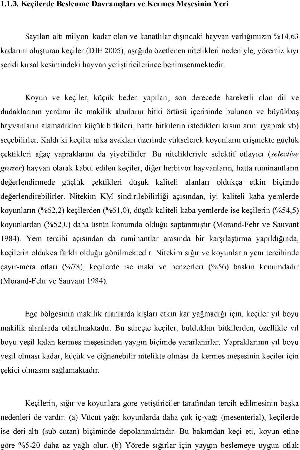 nitelikleri nedeniyle, yöremiz kıyı şeridi kırsal kesimindeki hayvan yetiştiricilerince benimsenmektedir.